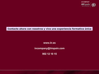 Contacte ahora con nosotros y viva una experiencia formativa única www.iir.es [email_address] 902 12 10 15 