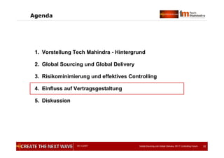 05.12.2007 Global Sourcing und Global Delivery, IIR IT Controlling Forum 32
Agenda
1. Vorstellung Tech Mahindra - Hintergrund
2. Global Sourcing und Global Delivery
3. Risikominimierung und effektives Controlling
4. Einfluss auf Vertragsgestaltung
5. Diskussion
 