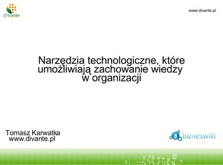 Narzędzia technologiczne, które umożliwiają zachowanie wiedzy  w organizacji Tytuł prezentacji podtytuł Tytuł prezentacji podtytuł Tomasz Karwatka www.divante.pl  