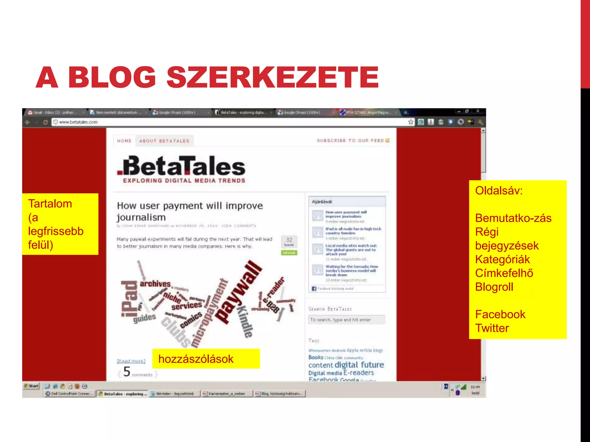 A BLOG SZERKEZETE


                              Oldalsáv:
Tartalom
(a                            Bemutatko-zás
legfrissebb                   Régi
felül)                        bejegyzések
                              Kategóriák
                              Címkefelhő
                              Blogroll

                              Facebook
                              Twitter

              hozzászólások
 