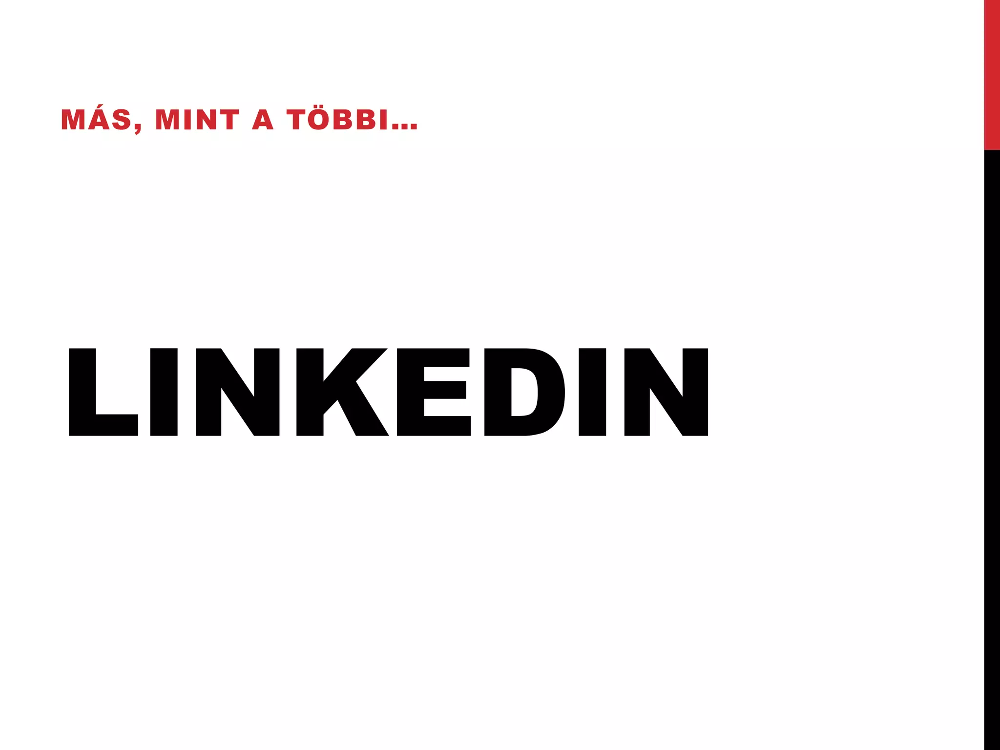 MÁS, MINT A TÖBBI…




LINKEDIN
 