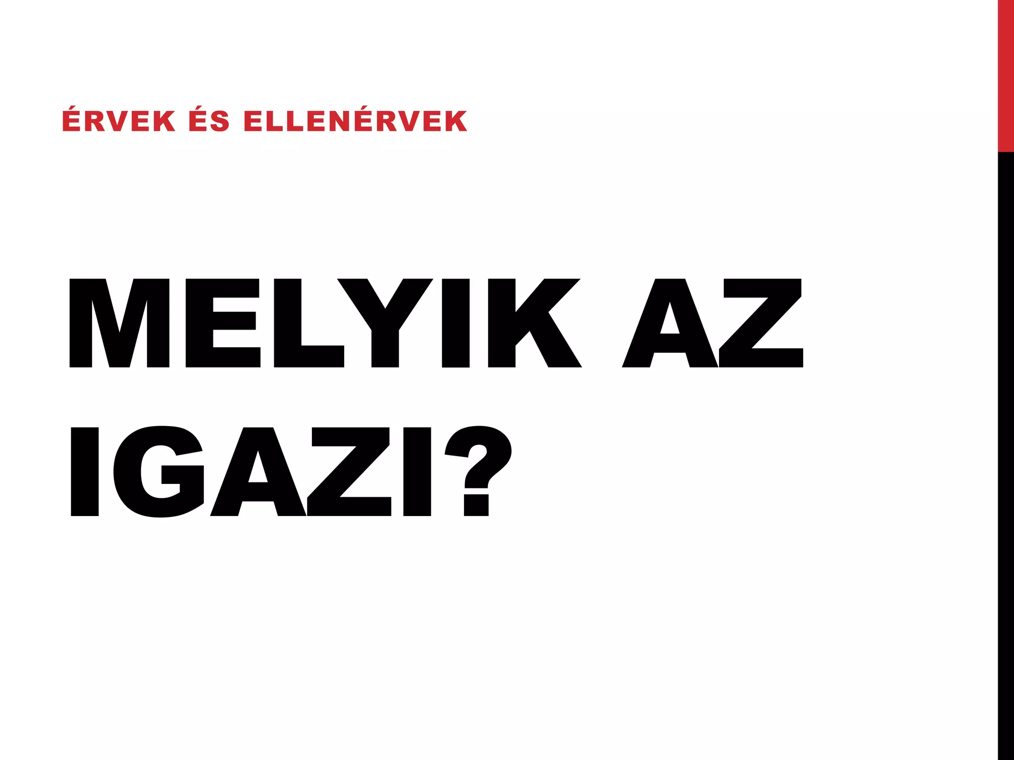 ÉRVEK ÉS ELLENÉRVEK




MELYIK AZ
IGAZI?
 