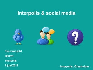Interpolis & social media Tim van Letht @timvl Interpolis 8 juni 2011 