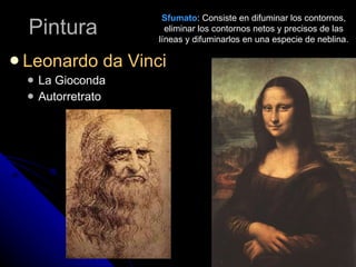 Pintura Leonardo da Vinci La Gioconda Autorretrato Sfumato : Consiste en difuminar los contornos, eliminar los contornos netos y precisos de las líneas y difuminarlos en una especie de neblina. 