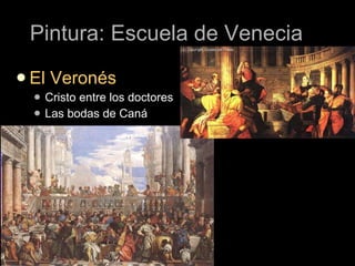 Pintura: Escuela de Venecia El Veronés Cristo entre los doctores Las bodas de Caná 