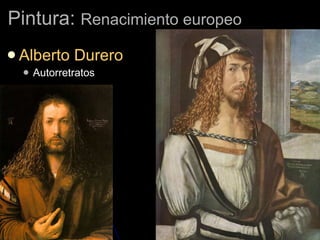 Pintura:  Renacimiento europeo Alberto Durero Autorretratos 