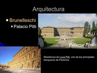 Arquitectura Brunelleschi Palacio Pitti Residencia de  Luca Pitti , uno de los principales banqueros de Florencia  