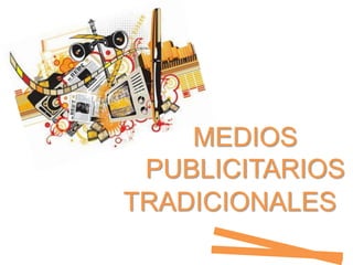 MEDIOS
PUBLICITARIOS
TRADICIONALES
 