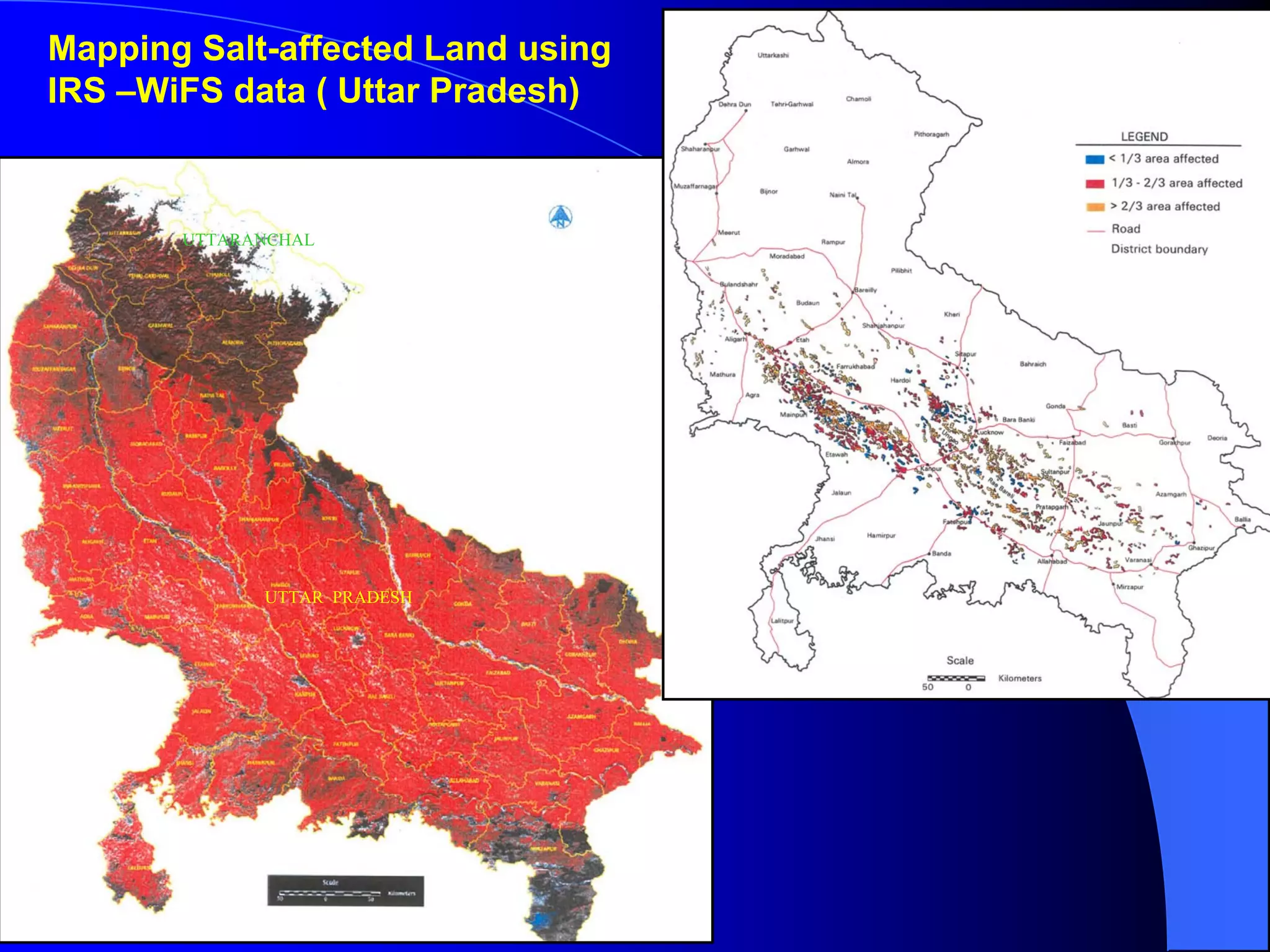 Mapping Salt-affected Land using
IRS –WiFS data ( Uttar Pradesh)



       UTTARANCHAL




             UTTAR PRADESH
 