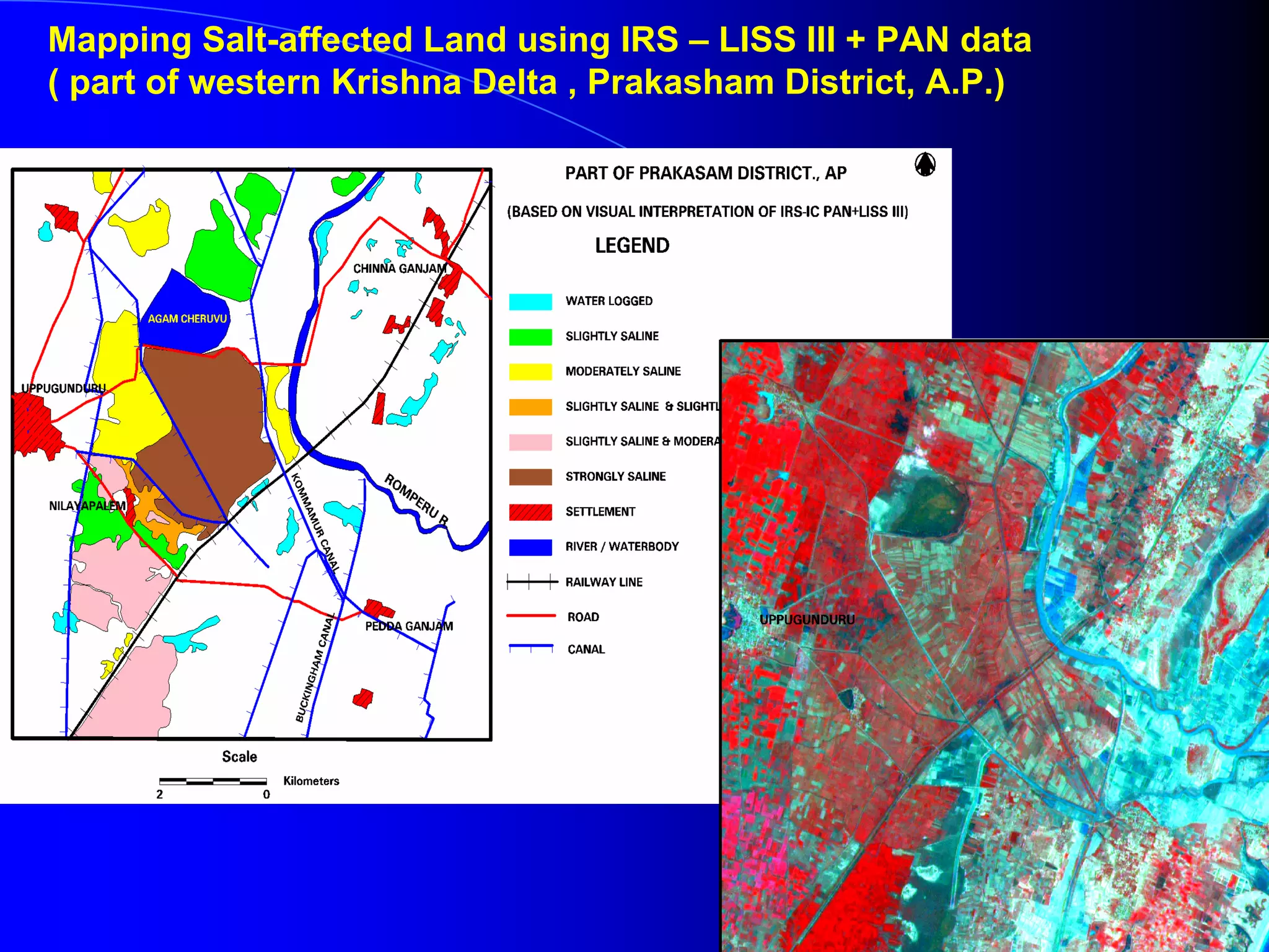 Mapping Salt-affected Land using IRS – LISS III + PAN data
( part of western Krishna Delta , Prakasham District, A.P.)
 