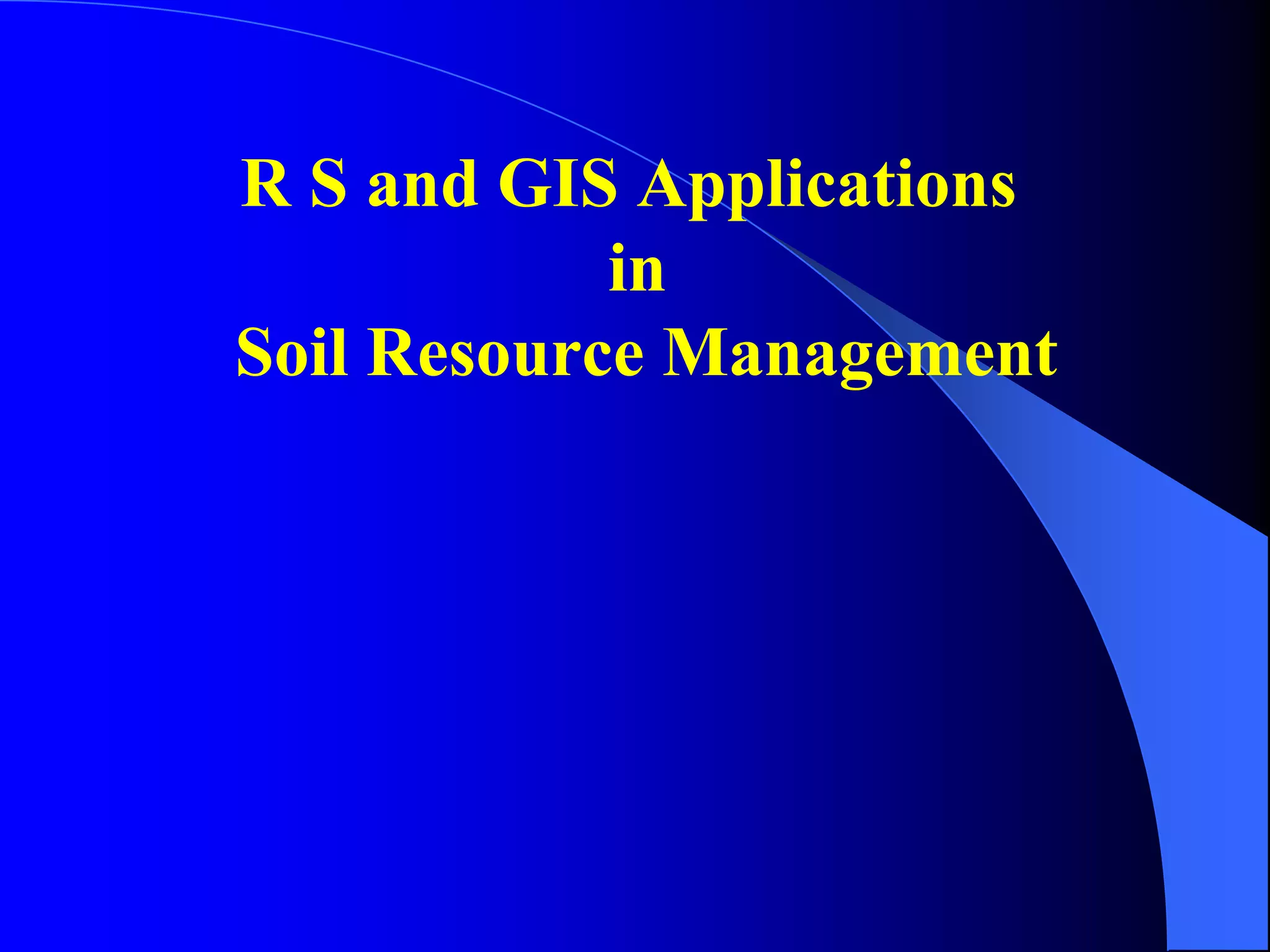 R S and GIS Applications
            in
Soil Resource Management
 