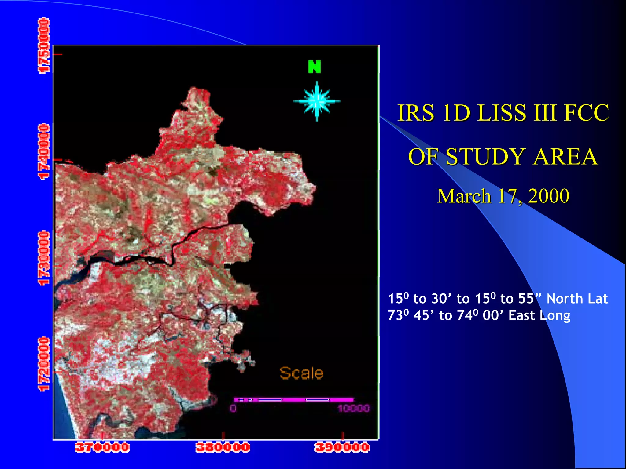 IRS 1D LISS III FCC
   OF STUDY AREA
       March 17, 2000



150 to 30’ to 150 to 55” North Lat
730 45’ to 740 00’ East Long
 