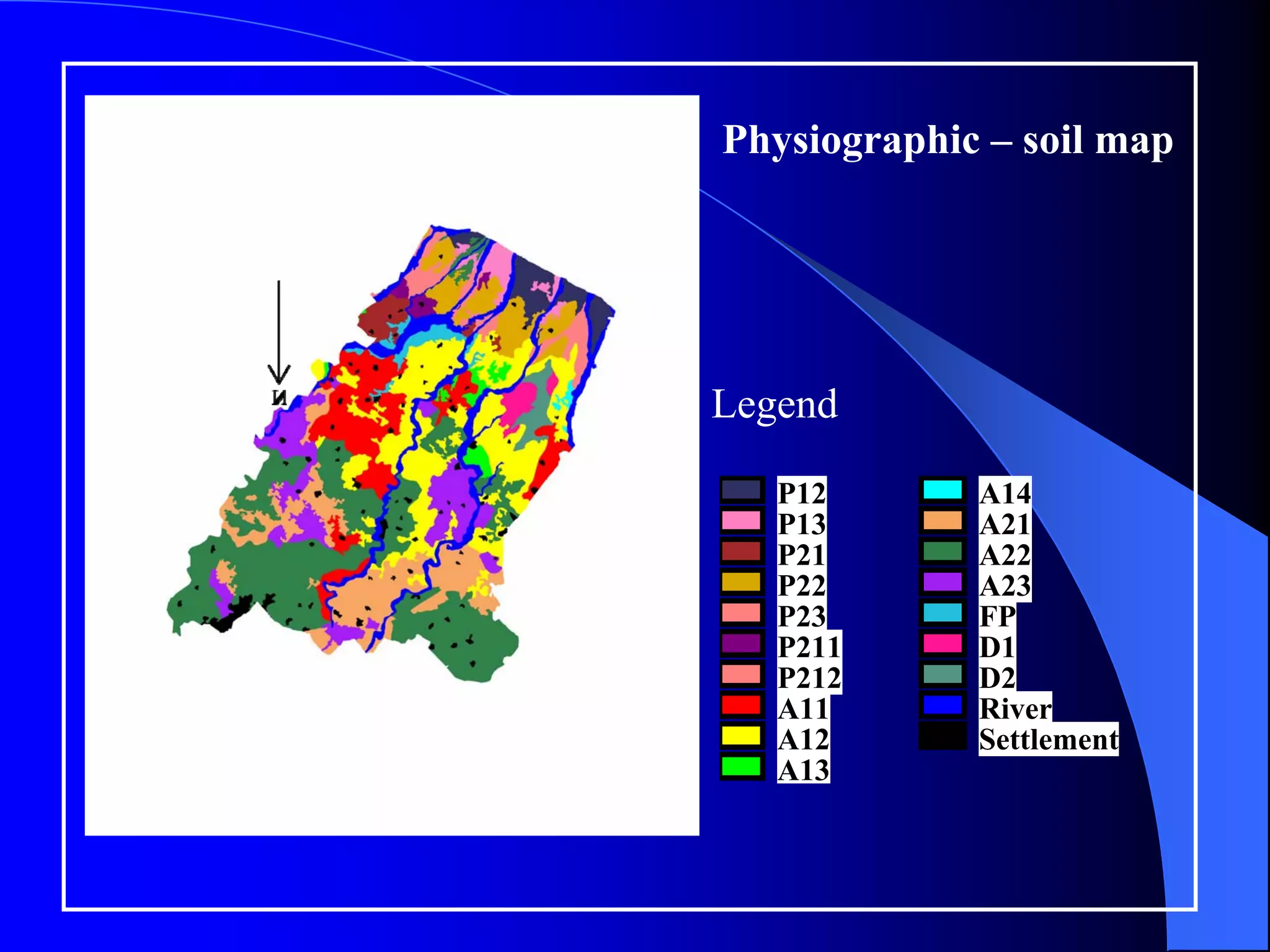 Physiographic – soil map




Legend

   P12       A14
   P13       A21
   P21       A22
   P22       A23
   P23       FP
   P211      D1
   P212      D2
   A11       River
   A12       Settlement
   A13
 