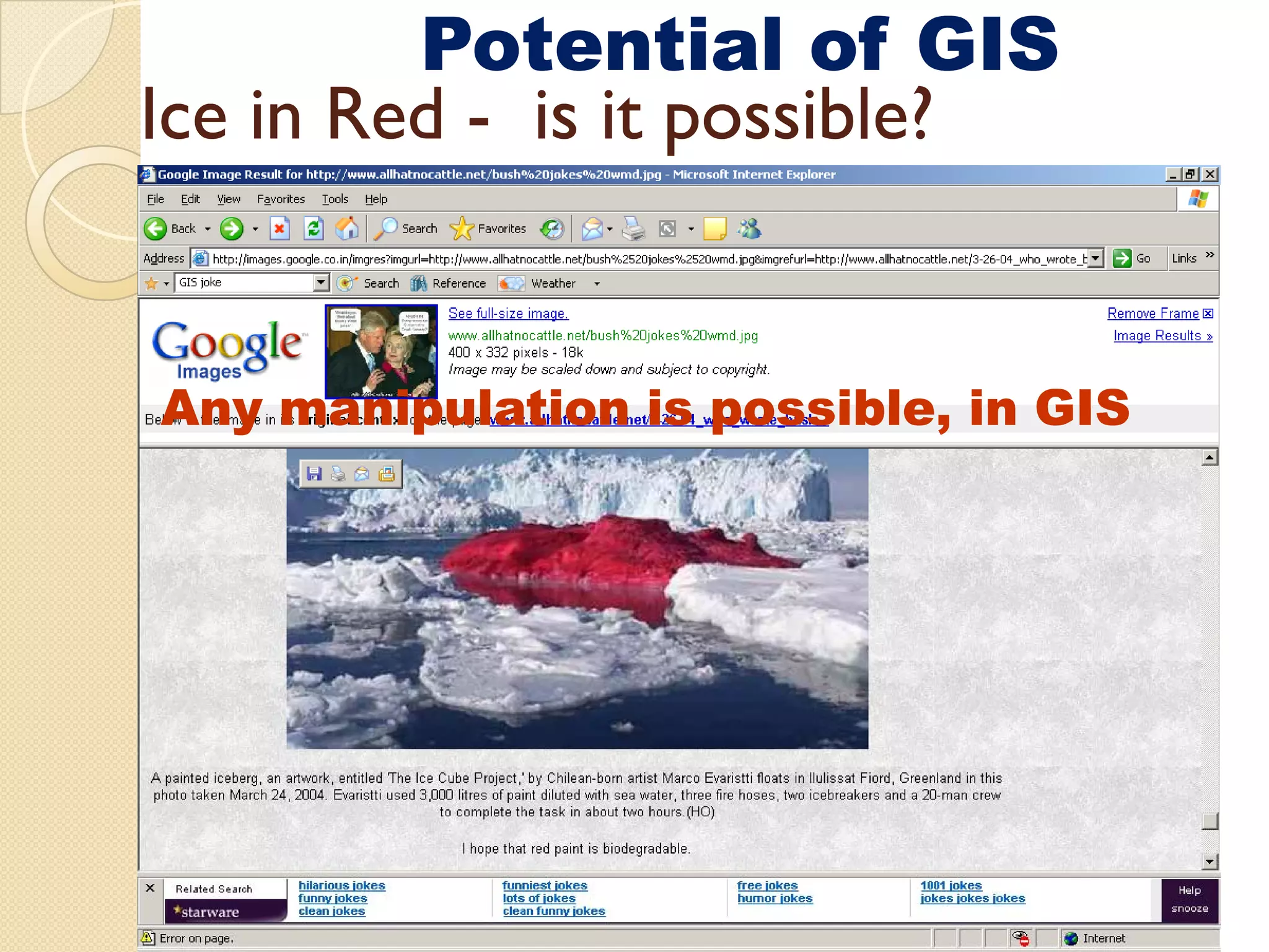 Potential of GIS
Ice in Red - is it possible?


Any manipulation is possible, in GIS
                    possible
 