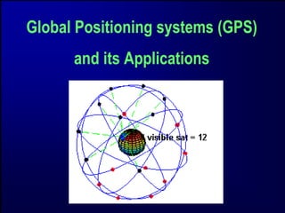 Global Positioning systems (GPS)
      and its Applications
 