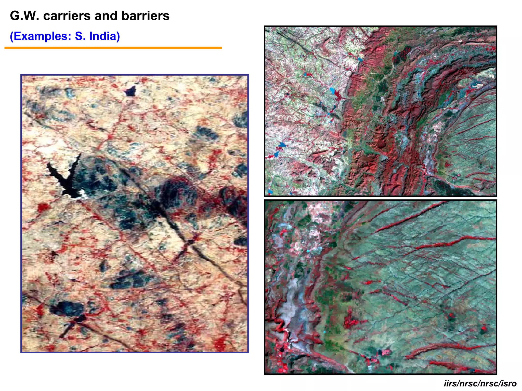 G.W. carriers and barriers
(Examples: S. India)




                             iirs/nrsc/nrsc/isro
 
