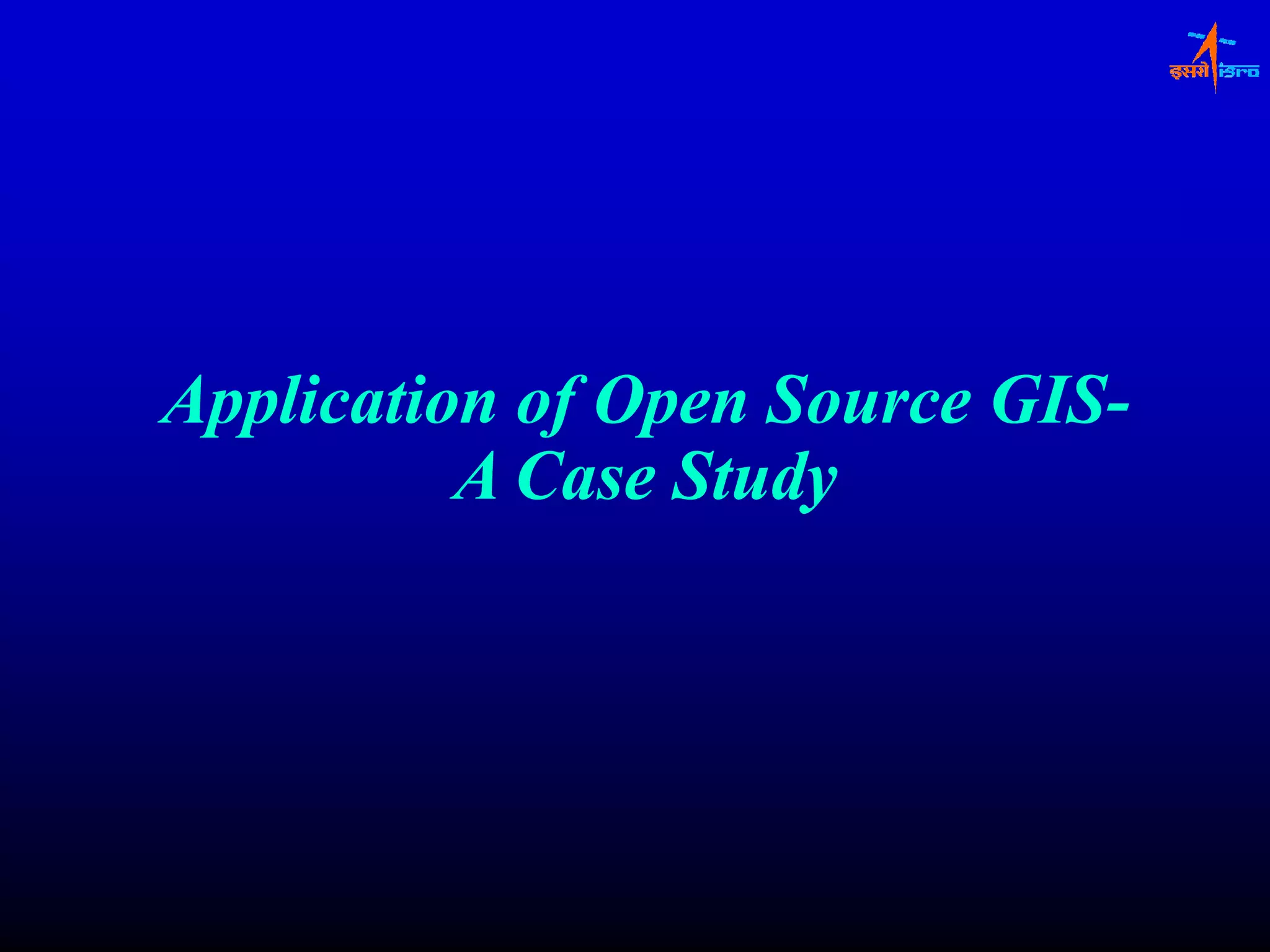 Application of Open Source GIS-
                           GIS-
          A Case Study
 