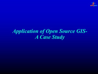 Application of Open Source GIS-
                           GIS-
          A Case Study
 