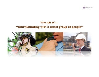 The job of …	

“communicating with a select group of people”	

 