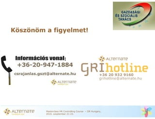 Köszönöm a figyelmet!




         Masterclass HR Controlling Course – IIR Hungary,
         2010. szeptember 21-23.
 