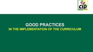 GOOD PRACTICES
IN THE IMPLEMENTATION OF THE CURRICULUM
 