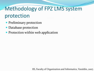 Methodology of FPZ LMS system protection<br />Preliminary protection<br />Database protection<br />Protection within web a...