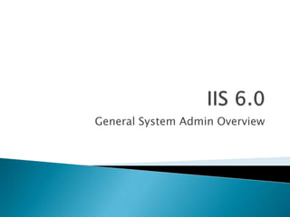 IIS 6.0 General System Admin Overview 