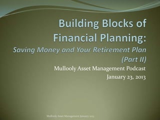 Mullooly Asset Management Podcast
                        January 23, 2013




Mullooly Asset Management January 2013
 