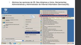 9. Nos vamos al navegador y colocamos http://localhost para verificar el
funcionamiento del servidor Web. Y por default nos muestra la página
de IIS.
 