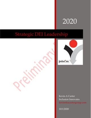 2020
Kevin A Carter
Inclusion Innovates
kevin@kacartergroup.com
10/1/2020
Strategic DEI Leadership
 