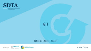 Realização
GIT
Talita dos Santos Suzart
II SDTA / 2016
 