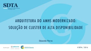 Realização
ARQUITETURA DO AMHS MODERNIZADO:
SOLUÇÃO DE CLUSTER DE ALTA DISPONIBILIDADE
Eduardo Parra
II SDTA / 2016
 