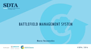 Realização
BATTLEFIELD MANAGEMENT SYSTEM
Marco Vasconcelos
II SDTA / 2016
 