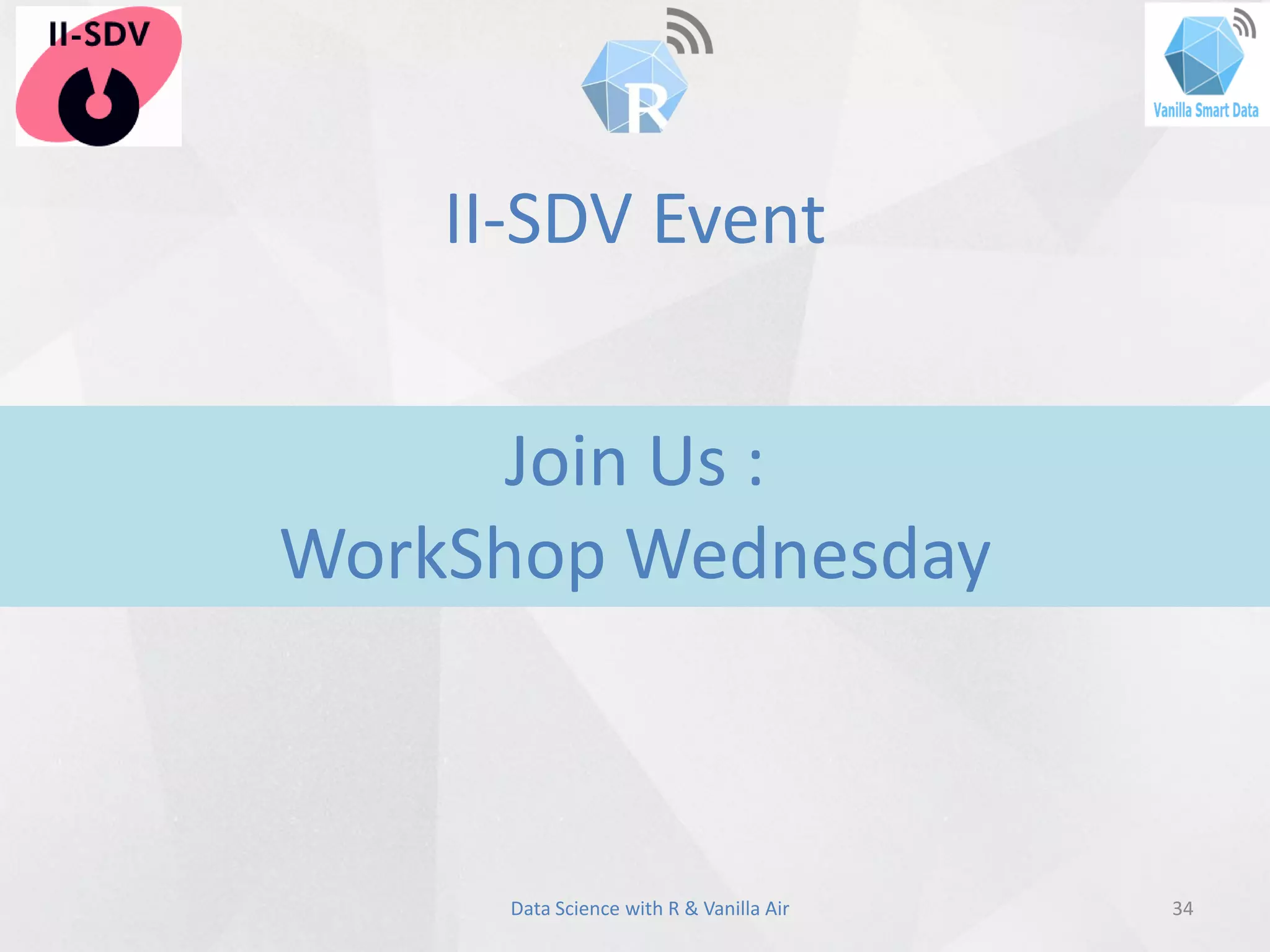 II-SDV Event
34Data Science with R & Vanilla Air
Join Us :
WorkShop Wednesday
 