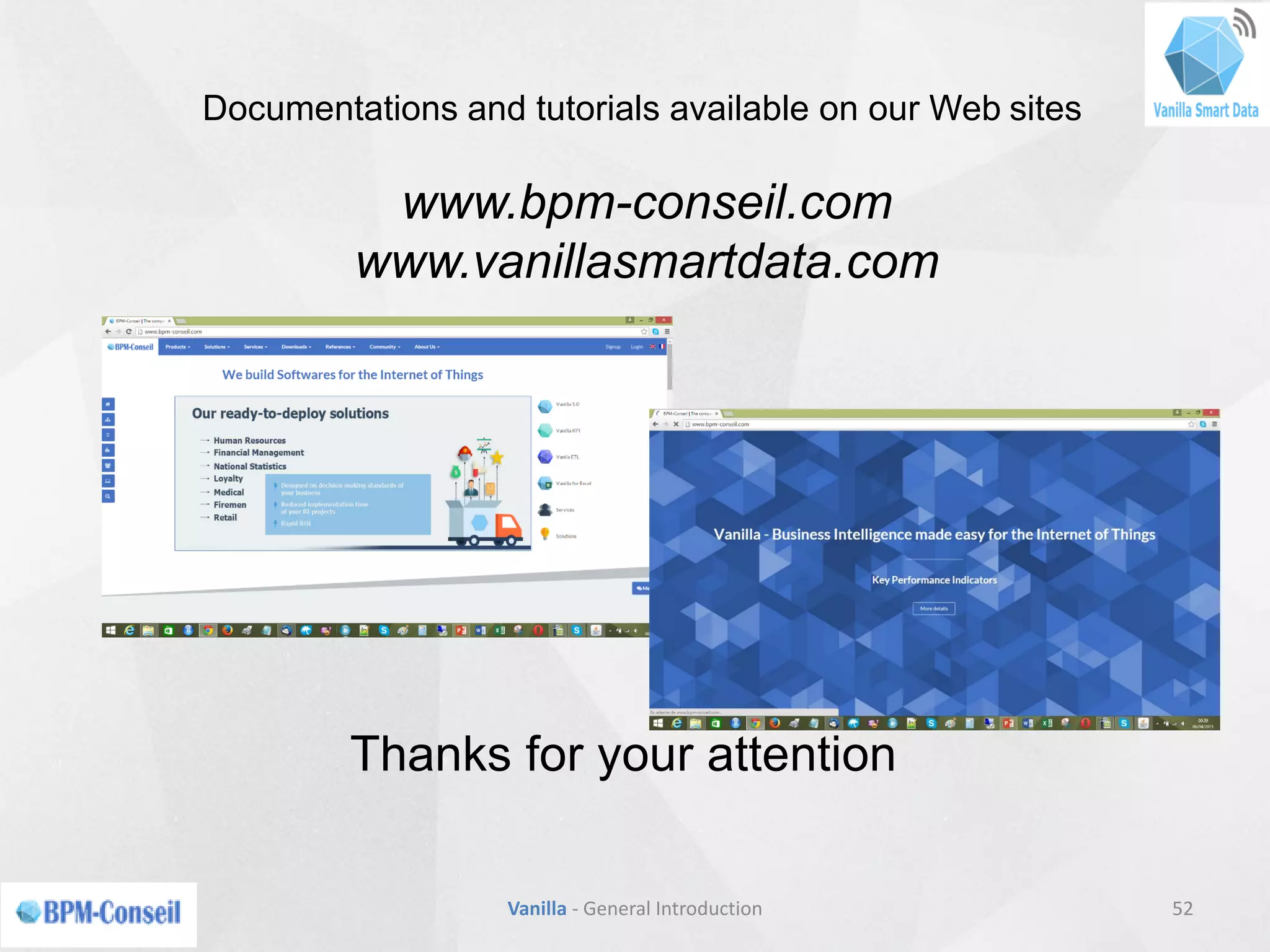 Documentations and tutorials available on our Web sites
www.bpm-conseil.com
www.vanillasmartdata.com
Thanks for your attention
52Vanilla - General Introduction
 