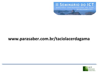 www.parasaber.com.br/taciolacerdagama
 