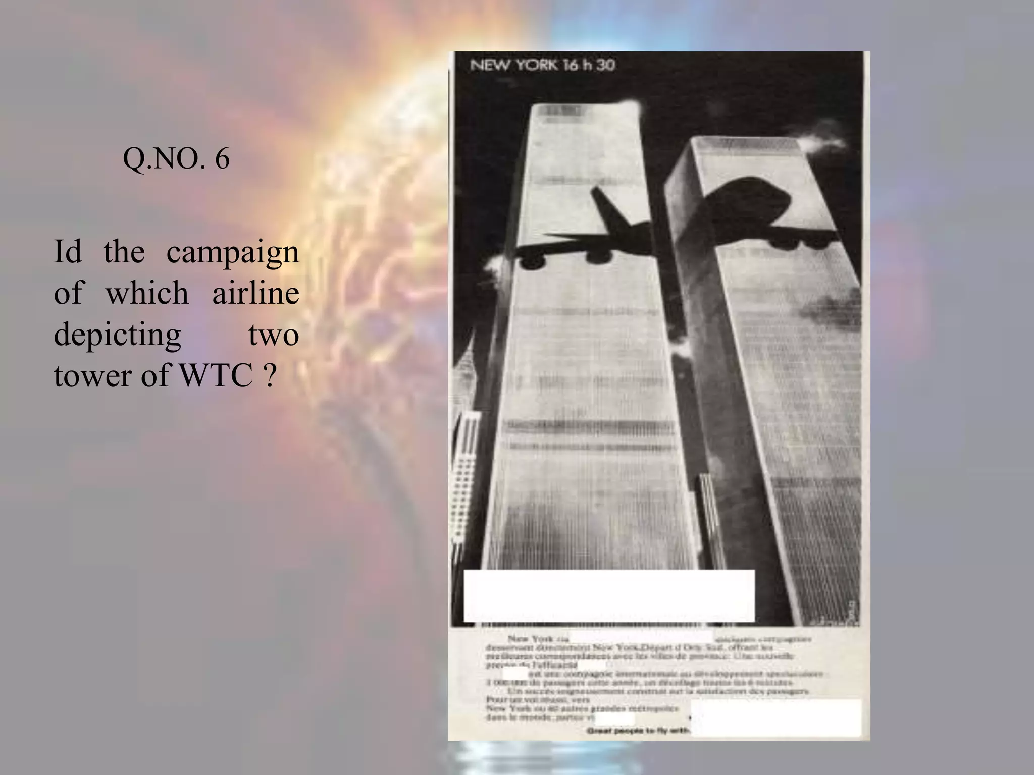 Q.NO. 6
Id the campaign
of which airline
depicting two
tower of WTC ?
 