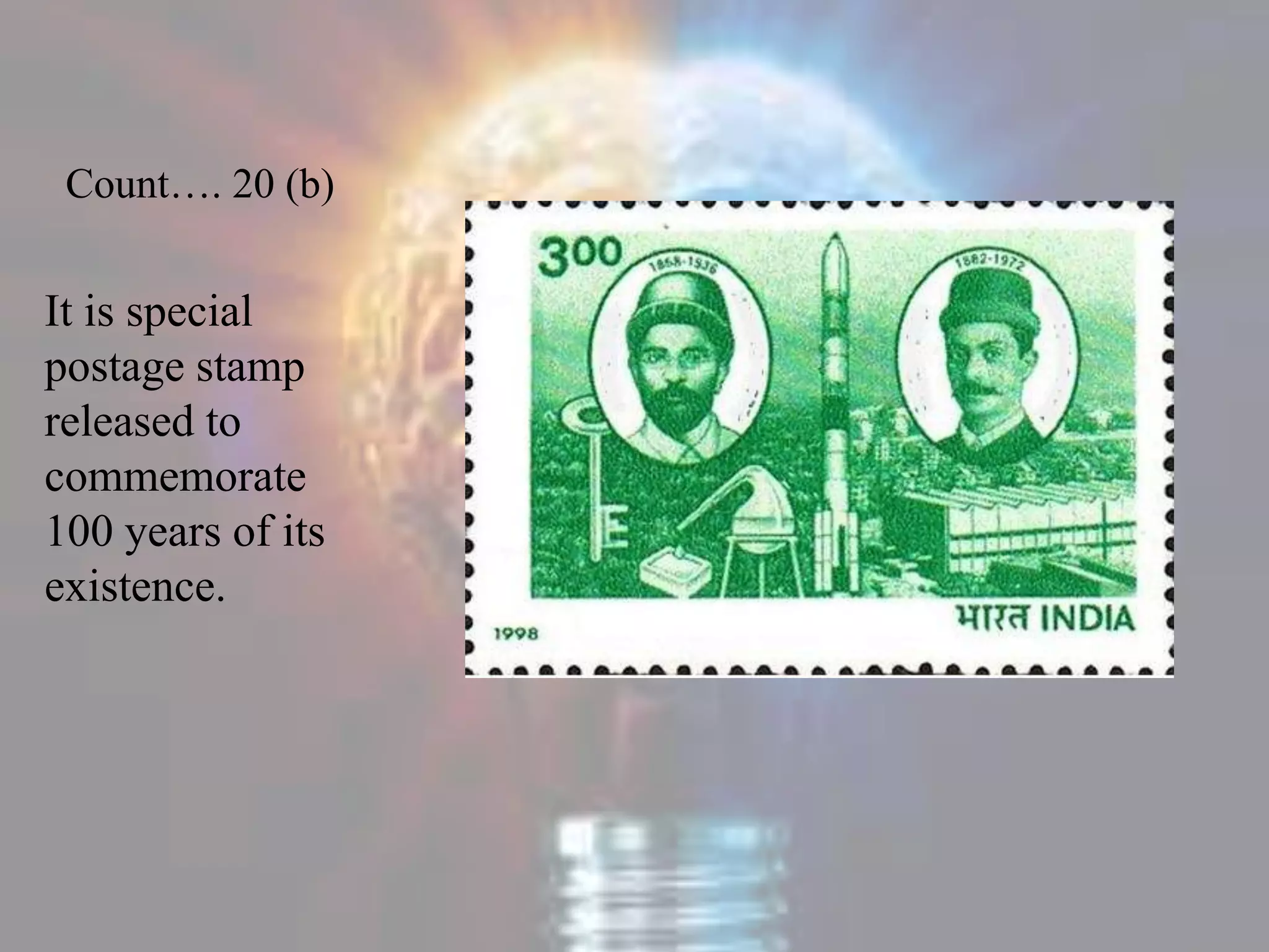 Count…. 20 (b)
It is special
postage stamp
released to
commemorate
100 years of its
existence.
 