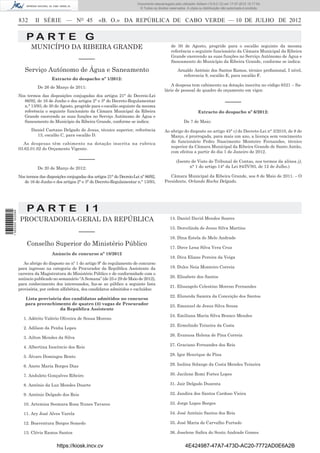 Documento descarregado pelo utilizador Adilson (10.8.0.12) em 17-07-2012 15:17:54.
                                                                                      © Todos os direitos reservados. A cópia ou distribuição não autorizada é proibida.


                  832      II SÉRIE — NO 45                    «B. O.» DA REPÚBLICA DE CABO VERDE — 10 DE JULHO DE 2012


                      PA RT E G
                         MUNICÍPIO DA RIBEIRA GRANDE                                                       de 30 de Agosto, progride para o escalão seguinte da mesma
                                                                                                           referência o seguinte funcionário da Câmara Municipal da Ribeira
                                                                                                           Grande exercendo as suas funções no Serviço Autónomo de Água e
                                                    –––––                                                  Saneamento do Município da Ribeira Grande, conforme se indica:

                     Serviço Autónomo de Água e Saneamento                                                     Arnaldo António dos Santos Ramos, técnico proﬁssional, I nível,
                                                                                                                  referencia 8, escalão E, para escalão F,
                                     Extracto do despacho nº 1/2012:
                                                                                                           A despesa tem cabimento na dotação inscrita no código 6521 – Sa-
                             De 26 de Março de 2011:
                                                                                                       lário de pessoal de quadro do orçamento em vigor.
                  Nos termos das disposições conjugadas dos artigos 21° do Decreio-Lei
                    86/92, de 16 de Junho e dos artigos 2° e 3° do Decreto-Regulamentar                                                         –––––
                    n.° 13/93, de 30 de Agosto, progride para o escalão seguinte da mesma
                    referência o seguinte funcionário da Câmara Municipal da Ribeira                                         Extracto do despacho nº 6/2012:
                    Grande exercendo as suas funções no Serviço Autónomo de Água e
                    Saneamento do Município da Ribeira Grande, conforme se indica:                                  De 7 de Maio:
                         Daniel Caetano Delgado de Jesus, técnico superior, referência                 Ao abrigo do disposto no artigo 45° c) do Decreto-Lei n° 3/2010, de 8 de
                           13, escalão C, para escalão D.                                                 Março, é prorrogada, para mais um ano, a licença sem vencimento
                    As despesas têm cabimento na dotação inscrita na rubrica                              do funcionário Pedro Nascimento Monteiro Fernandes, técnico
                  03.62.01.02 do Orçamento Vigente.                                                       superior da Câmara Municipal da Ribeira Grande de Santo Antão,
                                                                                                          com efeitos a partir do dia 1 de Janeiro de 2012.
                                                    –––––                                                      (Isento de Visto do Tribunal de Contas, nos termos da alínea j),
                             De 20 de Março de 2012:                                                                  n° 1 do artigo 14° da Lei 84/IV/93, de 12 de Julho.)

                  Nos termos das disposições conjugadas dos artigos 21° do Decreio-Lei nº 86/92,          Câmara Municipal da Ribeira Grande, aos 8 de Maio de 2011. – O
                     de 16 de Junho e dos artigos 2° e 3° do Decreto-Regulamentar n.° 13/93,           Presidente, Orlando Rocha Delgado.




                      PA RT E I 1
1 562000 002089




                  PROCURADORIA-GERAL DA REPÚBLICA                                                         14. Daniel David Mendes Soares

                                                                                                          15. Dercelinda de Jesus Silva Martins
                                                    –––––
                                                                                                          16. Dina Estela de Melo Andrade
                      Conselho Superior do Ministério Público
                                                                                                          17. Dirce Lena Silva Vera Cruz
                                     Anúncio de concurso nº 18/2012
                                                                                                          18. Diva Eliane Pereira da Veiga
                     Ao abrigo do disposto no nº 1 do artigo 9º do regulamento de concurso
                  para ingresso na categoria de Procurador da República Assistente da                     19. Dulce Neia Monteiro Correia
                  carreira da Magistratura do Ministério Público e de conformidade com o
                  anúncio publicado no semanário “A Semana” (de 25 e 29 de Maio de 2012),                 20. Elisabete dos Santos
                  para conhecimento dos interessados, faz-se ao público a seguinte lista
                                                                                                          21. Elisangelo Celestino Moreno Fernandes
                  provisória, por ordem alfabética, dos candidatos admitidos e excluídos:
                                                                                                          22. Eluneida Samira da Conceição dos Santos
                     Lista provisória dos candidatos admitidos no concurso
                     para preenchimento de quatro (4) vagas de Procurador                                 23. Emanuel de Jesus Silva Sousa
                                    da República Assistente
                                                                                                          24. Emiliana Maria Silva Branco Mendes
                     1. Adérito Valério Oliveira de Sousa Moreno
                                                                                                          25. Ermelindo Teixeira da Costa
                     2. Adilson da Penha Lopes
                                                                                                          26. Evanusa Helena de Pina Correia
                     3. Ailton Mendes da Silva
                                                                                                          27. Graciano Fernandes dos Reis
                     4. Albertina Inocêncio dos Reis

                     5. Álvaro Domingos Bento                                                             28. Igor Henrique de Pina

                     6. Anete Maria Borges Dias                                                           29. Isolina Solange da Costa Mendes Teixeira

                     7. Anduleto Gonçalves Ribeiro                                                        30. Jacilene Romi Fortes Lopes

                     8. António da Luz Mendes Duarte                                                      31. Jair Delgado Duzenta

                     9. António Delgado dos Reis                                                          32. Jandira dos Santos Cardoso Vieira

                     10. Artemisa Seomara Rosa Nunes Tavares                                              33. Jorge Lopes Borges

                     11. Ary José Alves Varela                                                            34. José António Santos dos Reis

                     12. Boaventura Borges Semedo                                                         35. José Maria de Carvalho Furtado

                     13. Clóvis Ramos Santos                                                              36. Joselene Saﬁra do Souto Andrade Gomes


                                       https://kiosk.incv.cv                                                         4E424987-47A7-473D-AC20-7772AD0E6A2B
 