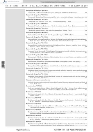 Documento descarregado pelo utilizador Adilson (10.8.0.12) em 17-07-2012 15:17:54.
                                                                              © Todos os direitos reservados. A cópia ou distribuição não autorizada é proibida.


                  818   II SÉRIE — NO 45       «B. O.» DA REPÚBLICA DE CABO VERDE — 10 DE JULHO DE 2012

                                           Extracto de despacho nº 905/2012:
                                              Contratando Ana Rosa Pereira Furtado, para a Delegação do MED de São Domingos. .................... 825
                                           Extracto de despacho nº 906/2012:
                                              Contratando Mónica Soﬁa Mascarenhas da Silva, para o Liceu Amílcar Cabral – Santa Catarina. .. 826
                                           Extracto de despacho nº 907/2012:
                                              Contratando Luís José Lima Paiva, para o Liceu Domingos Ramos – Praia. ..................................... 826
                                           Extracto de despacho nº 908/2012:
                                              Contratando Ilda Semedo Xavier, para a Escola Secundária Amor de Deus – Praia. ......................... 826
                                           Extracto de despacho nº 909/2012:
                                              Contratando Jandira Helena Lopes Gonçalves, para o Liceu Amílcar Cabral. .................................... 826
                                           Extracto de despacho nº 910/2012:
                                              Contratando Leonilda Tavares de Almeida, para a Delegação do MED da Praia. .............................. 826
                                           Extracto de despacho nº 911/2012:
                                              Reenquadrando Amarízia Lopes Brito Barbosa, da Escola Secundária Polivalente Cesaltina Ramos e
                                                 Maria Rosa Àgues Martins, da Escola Secundária Abílio Duarte, Palmarejo. .............................. 826
                                           Extracto de despacho nº 912/2012:
                                              Reenquadrando Ana Rita Sanches Correia, Maria Rosa de Jesus Monteiro, Jaqueline Rocha da Cruz e
                                                 Francisco António Ferreira, como se indica. ..................................................................................... 826
                                           Extracto de despacho nº 913/2012:
                                              Nomeando Teresa de Jesus de Fátima Delgado Lima, para em comissão ordinária de serviço, exercer o
                                                cargo de Directora-Geral do Ensino Básico e Secundário. ............................................................... 827
                                           Extracto de despacho nº 914/2012:
                                              Reenquadrando Pedro Fortes Rodrigues e Maria Madalena Barros dos Santos Ramos, como se indica. ..........827
                                           Extracto de despacho nº 915/2012:
                                              Reenquadrando David Pascoal Barbosa Fernandes e Josefa Lopes Cardoso Tavares, como se indica. .......... 827
1 562000 002089




                                           Extracto de despacho nº 916/2012:
                                              Reenquadrando Elisângela Filomena Semedo Varela, na Escola Secundária Manuel Lopes. ........... 827
                                           Extracto de despacho nº 917/2012:
                                              Nomeando Helena Augusta Lopes Tavares, em comissão ordinária de serviço, para o quadro do pessoal
                                                docente do ensino secundário adjunto................................................................................................ 827
                                           Extracto de despacho nº 918/2012:
                                              Nomeando Maria Eduarda Delgado dos Santos Pereira, em comissão ordinária de serviço, colocado na
                                                Escola Secundário Pedro Gomes. ...................................................................................................... 827
                                           Anulação de licença sem vencimento:
                                              Anulando licença sem vencimento à Arlindo João Teixeira Monteiro, da escola Secundária Alfredo da
                                                Cruz – Santa Cruz............................................................................................................................... 827
                                           Comunicação nº 17/2012:
                                              Anula-se a publicação feita no Boletim Oﬁcial, o despacho de S. Ex.ª o Director-Geral de Planeamento,
                                                Orçamento e Gestão, referente a progressão de Filipe Teixeira Rodrigues Pereira........................ 827
                                           Rectiﬁcação nº 63/2012:
                                              Rectiﬁcando o despacho de S. Ex.ª a Ministra da Educação e Desporto, referente a progressão de Octávio
                                                 Tavares Varela. ................................................................................................................................... 827
                                           Rectiﬁcação nº 64/2012:
                                              Rectiﬁcando o despacho de S. Ex.ª o Director-Geral de Planeamento, Orçamento e Gestão, de 23 de Abril
                                                 de 2012, referente a progressão do pessoal docente MED. .............................................................. 828
                                           Rectiﬁcação nº 65/2012:
                                              Rectiﬁcando o despacho de S. Ex.ª ex. Ministra da Educação e Desporto, de 17 de Abril de 1995, referente
                                                 a reclassiﬁcação do pessoal docente MED. ....................................................................................... 828
                                           Rectiﬁcação nº 66/2012:
                                              Rectiﬁcando o despacho de S. Ex.ª o ex. Secretário-Geral do Ministério da Educação e Valorização dos
                                                 Recursos Humanos, referente a progressão do pessoal docente. ..................................................... 828
                                           Rectiﬁcação nº 67/2012:
                                              Rectiﬁcando o despacho de S. Ex.ª o Director-Geral de Planeamento, Orçamento e Gestão, de 23 de Abril
                                                 de 2012, referente a progressão do pessoal docente. ......................................................................... 828
                                           Rectiﬁcação nº 68/2012:
                                              Rectiﬁcando o despacho de S. Ex.ª o Director-Geral de Planeamento, Orçamento e Gestão, referente ao
                                                 reenquadramento de Marcelo Mendes Cabral, de Delegação do MED de Praia. ............................ 828


                             https://kiosk.incv.cv                                                               4E424987-47A7-473D-AC20-7772AD0E6A2B
 