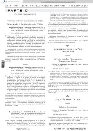 Documento descarregado pelo utilizador Adilson (10.8.0.12) em 17-07-2012 15:17:54.
                                                                               © Todos os direitos reservados. A cópia ou distribuição não autorizada é proibida.


                  820     II SÉRIE — NO 45                «B. O.» DA REPÚBLICA DE CABO VERDE — 10 DE JULHO DE 2012


                      PA RT E C
                                  CHEFIA DO GOVERNO                                                 nº 61/III/89, de 30 de Dezembro, com direito à pensão anual de
                                                                                                    123.372$00 (cento e vinte e três mil trezentos e setenta e dois
                                                                                                    escudos), sujeita à rectiﬁcação, calculada de conformidade com o
                                                –––––                                               artigo 37º do mesmo diploma, correspondente a 27 anos e 5 meses
                                                                                                    de serviço prestado ao Estado, incluindo os aumentos legais.
                    SECRETARIA DE ESTADO DA ADMINISTRAÇÃO PÚBLICA
                                                                                                    Por despacho de 9 de Abril de 1992 do Director da Contabilidade Pública,
                     Direcção-Geral da Administração Pública                                    foi deferido o pedido de pagamento de quotas em atraso para compensação
                                                                                                de aposentação, referente ao período de 7 anos.
                        Extracto de despacho nº 864/2012 – Da Directora-Geral da
                          Administração Pública, por subdelegação de competência de                O montante em dívida no valor de 44.897$00 (quarenta e quatro
                          S. Exª o Secretário de Estado da Administração Pública:               mil, oitocentos e noventa e sete escudos), poderá ser amortizado em
                                                                                                89 prestações mensais e consecutivas, sendo a primeira de 545$00 e
                           De 14 de Maio de 2012:                                               as restantes de 504$00.

                  Domingos Lopes da Rosa, ex-estivador do quadro de pessoal da                    As despesas têm cabimento no Capítulo 30.20, Divisão 42, Código
                    Capitania dos Portos de Sotavento – aposentado, nos termos do               03.05.03.01.01 do orçamento vigente.
                    artigo 5º, nº 2, alínea b) do Estatuto de Aposentação e da Pensão de
                    Sobrevivência, aprovado pela Lei nº 61/III/89, de 30 de Dezembro,              Direcção-Geral da Administração Pública, na Praia, aos 18 de Junho
                    com direito à pensão anual de 72.000$00 (setenta e dois mil                 de 2012. – A Directora-Geral, Carmilita Santos.
                    escudos), sujeita à rectiﬁcação, calculada de conformidade com o
                    artigo 37º do mesmo diploma, correspondente a 10 anos e 6 meses
                    de serviço prestado ao Estado, incluindo os aumentos legais.                                             ––––––o§o––––––
                     Por despacho de 10 de Abril de 2012 do Director da Contabilidade                         MINISTÉRIO DAS RELAÇÕES
                  Pública, foi deferido o pedido de pagamento de quotas em atraso para
                  compensação de aposentação, referente ao período de 10 anos, 1 meses                              EXTERIORES
                  e 22 dias.
                                                                                                                                         –––––
                     O montante em dívida no valor de 102.146$00 (cento e dois mil cento
                  e quarenta e seis escudos), poderá ser amortizado em 200 prestações
                  mensais e consecutivas, sendo a primeira de 457$00 e as restantes                           Direcção Geral do Planeamento,
                  de 511$00.                                                                                        Orçamento e Gestão
1 562000 002089




                                                –––––                                                   Extracto do despacho nº 867/2012: – De S. Exª o Ministro
                                                                                                          das Relações Exteriores:
                        Extracto de despacho nº 865/2012 – Da Directora-Geral da
                          Administração Pública, por subdelegação de competência de                          De 21 de Fevereiro de 2012:
                          S. Exª o Secretário de Estado da Administração Pública:
                                                                                                Isabel Alírio Vicente, técnica superior, referência 13, escalão B, do
                           De 18 de Maio de 2012:                                                  quadro do pessoal do Ministério das Relações Exteriores, que se
                                                                                                   encontrava de licença sem vencimento de longa duração desde 1
                  Domingos José Rodrigues, professor do ensino básico de primeira,                 de Janeiro de 2010, autorizado o regresso ao quadro de origem,
                    referência 7, escalão A, do quadro de pessoal do Ministério                    ao abrigo do disposto no artigo 53º do Decreto-Lei nº 3/2010, 8 de
                    da Educação e Desportos – desligado de serviço para efeitos                    Março.
                    de aposentação, nos termos do artigo 5º, nº 3, do Estatuto de
                    Aposentação e da Pensão de Sobrevivência, aprovado pela Lei nº 61/            A despesa tem cabimento na rubrica 03.01.01.02 – pessoal do quadro,
                    III/89, de 30 de Dezembro, conjugado com o artigo 81º do Decreto-           Direcção-Geral do Planeamento, Orçamento e Gestão do Ministério
                    Legislativo nº 2/2004, de 29 de Março, com direito à pensão anual           das Relações Exteriores. – (Visado pelo Tribunal de Contas em 21 de
                    de 713.808$00 (setecentos e treze mil oitocentos e oito escudos),           Junho de 2012).
                    sujeita à rectiﬁcação, calculada de conformidade com o artigo 37º
                    do mesmo diploma, correspondente a 32 anos de serviço prestado                Serviço de Gestão dos Recursos Humanos do Ministério das Relações
                    ao Estado, incluindo os aumentos legais.                                    Exteriores, na Praia, aos 27 de Junho de 2012. – A Directora, Antonieta
                                                                                                Lopes dos Reis.
                    Por despacho de 13 de Julho de 2010 do Director da Contabilidade
                  Pública, foi deferido o pedido de pagamento de quotas em atraso para
                  compensação de aposentação, referente ao período de 16 anos, 10                                              –––––o§o–––––
                  meses e 23 dias.
                                                                                                                  MINISTÉRIO DA JUSTIÇA
                     O montante em dívida no valor de 93.734$00 (noventa e três mil
                  setecentos e trinta e quatro escudos), poderá ser amortizado em 50
                  prestações mensais e consecutivas, sendo a primeira de 1.839$00 e as                                                   –––––
                  restantes de 1.877$00.
                                                                                                                         Gabinete do Ministro
                                                –––––
                                                                                                        Extracto do despacho nº 868/2012: – De S. Exª o Ministro
                        Extracto de despacho nº 866/2012 – Da Directora-Geral da                          da Justiça:
                          Administração Pública, por subdelegação de competência de
                          S. Exª o Secretário de Estado da Administração Pública:                            De 26 de Junho de 2012:

                           De 21 de Maio de 2012:                                               É reconhecida ao abrigo do disposto no n° 1 do artigo 163° e n° 2 do
                                                                                                   185°, ambos do Código Civil vigente, a personalidade jurídica, a
                  Wolﬁo Napoleão Fernandes, ex-chefe de trabalho de 2ª classe do                   Fundação denominada “FUNDAÇÃO JOÃO LOPES”.
                    quadro de pessoal do Ministério de Desenvolvimento Rural –
                    aposentado, nos termos do artigo 5º, nº 2, alínea b) do Estatuto               Gabinete do Ministro da Justiça, na Praia, aos 27 de Junho de 2012.
                    de Aposentação e da Pensão de Sobrevivência, aprovado pela Lei              – O Director, José Carlos Gomes Ferreira.


                                     https://kiosk.incv.cv                                                    4E424987-47A7-473D-AC20-7772AD0E6A2B
 