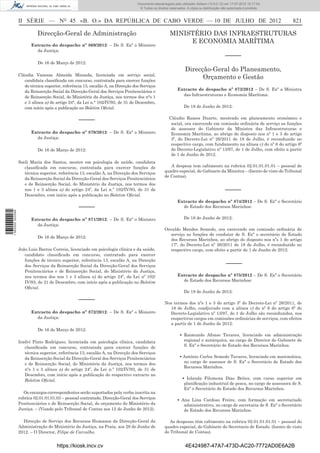Documento descarregado pelo utilizador Adilson (10.8.0.12) em 17-07-2012 15:17:54.
                                                                                   © Todos os direitos reservados. A cópia ou distribuição não autorizada é proibida.



                  II SÉRIE — NO 45 «B. O.» DA REPÚBLICA DE CABO VERDE — 10 DE JULHO DE 2012                                                                             821

                            Direcção-Geral de Administração                                            MINISTÉRIO DAS INFRAESTRUTURAS
                                                                                                            E ECONOMIA MARÍTIMA
                        Extracto do despacho nº 869/2012: – De S. Exª o Ministro
                          da Justiça:
                                                                                                                                             –––––
                            De 16 de Março de 2012:
                                                                                                                  Direcção-Geral do Planeamento,
                  Cláudia Vanessa Almeida Miranda, licenciada em serviço social,
                     candidata classiﬁcada em concurso, contratada para exercer funções
                                                                                                                        Orçamento e Gestão
                     de técnica superior, referência 13, escalão A, na Direcção dos Serviços
                                                                                                            Extracto de despacho nº 873/2012 – De S. Exª a Ministra
                     da Reinserção Social da Direcção-Geral dos Serviços Penitenciários e
                                                                                                              das Infraestruturas e Economia Marítima:
                     de Reinserção Social, do Ministério da Justiça, nos termos dos n°s 1
                     e 3 alínea a) do artigo 24°, da Lei n.° 102/IV/93, de 31 de Dezembro,
                     com início após a publicação no Boletim Oﬁcial.                                             De 18 de Junho de 2012:


                                                  –––––                                                Cláudio Ramos Duarte, mestrado em planeamento económico e
                                                                                                        social, ora exercendo em comissão ordinária de serviço as funções
                                                                                                        de assessor do Gabinete da Ministra das Infraestruturas e
                        Extracto do despacho nº 870/2012: – De S. Exª o Ministro                        Economia Marítima, ao abrigo do disposto nos nº 1 e 3 do artigo
                          da Justiça:                                                                   3º, do Decreto-Lei nº 26/2011 de 18 de Julho, é reconduzido no
                                                                                                        respectivo cargo, com fundamento na alínea c) do nº 6 do artigo 6º
                            De 16 de Março de 2012:                                                     do Decreto-Legislativo nº 13/97, de 1 de Julho, com efeito a partir
                                                                                                        de 1 de Junho de 2012.
                  Soeli Maria dos Santos, mestre em psicologia de saúde, candidata
                     classiﬁcada em concurso, contratada para exercer funções de                       A despesa tem cabimento na rubrica 02.01.01.01.01 – pessoal de
                     técnica superior, referência 13, escalão A, na Direcção dos Serviços           quadro especial, do Gabinete da Ministra – (Isento de visto do Tribunal
                                                                                                    de Contas).
                     da Reinserção Social da Direcção-Geral dos Serviços Penitenciários
                     e de Reinserção Social, do Ministério da Justiça, nos termos dos
                     nos 1 e 3 alínea a) do artigo 24º, da Lei n.º 102/IV/93, de 31 de                                                       –––––
                     Dezembro, com início após a publicação no Boletim Oﬁcial.
                                                                                                            Extracto de despacho nº 874/2012 – De S. Exª o Secretário
                                                  –––––                                                       de Estado dos Recursos Marinhos:
1 562000 002089




                        Extracto do despacho nº 871/2012: – De S. Exª o Ministro                                 De 18 de Junho de 2012:
                          da Justiça:
                                                                                                    Osvaldo Mendes Semedo, ora exercendo em comissão ordinária de
                                                                                                      serviço as funções de condutor de S. Exª o secretário de Estado
                            De 16 de Março de 2012:
                                                                                                      dos Recursos Marinhos, ao abrigo do disposto nos nºs 1 do artigo
                                                                                                      17º, do Decreto-Lei nº 26/2011 de 18 de Julho, é reconduzido no
                  João Luis Barros Correia, licenciado em psicologia clínica e da saúde,              respectivo cargo, com efeito a partir de 1 de Junho de 2012.
                     candidato classiﬁcado em concurso, contratado para exercer
                     funções de técnico superior, referência 13, escalão A, na Direcção
                     dos Serviços da Reinserção Social da Direcção-Geral dos Serviços                                                        –––––
                     Penitenciários e de Reinserção Social, do Ministério da Justiça,
                     nos termos dos nos 1 e 3 alínea a) do artigo 24º, da Lei nº 102/                       Extracto de despacho nº 875/2012 – De S. Exª o Secretário
                     IV/93, de 31 de Dezembro, com início após a publicação no Boletim                        de Estado dos Recursos Marinhos:
                     Oﬁcial.
                                                                                                                 De 18 de Junho de 2012:
                                                  –––––                                             Nos termos dos nºs 1 e 3 do artigo 3º do Decreto-Lei nº 26/2011, de
                                                                                                      18 de Julho, coadjuvado com a alínea c) do nº 6 do artigo 6º do
                        Extracto do despacho nº 872/2012: – De S. Exª o Ministro                      Decreto-Legislativo nº 13/97, de 1 de Julho são reconduzidos, nos
                          da Justiça:                                                                 respectivos cargos em comissões ordinárias de serviços, com efeitos
                                                                                                      a partir de 1 de Junho de 2012:
                            De 16 de Março de 2012:
                                                                                                              ▪ Raimundo Afonso Tavares, licenciado em administração
                  Iradvi Pinto Rodrigues, licenciada em psicologia clínica, candidata                           regional e autárquica, no cargo de Director do Gabinete de
                     classiﬁcada em concurso, contratada para exercer funções de                                S. Exª o Secretário de Estado dos Recursos Marinhos.
                     técnica superior, referência 13, escalão A, na Direcção dos Serviços
                     da Reinserção Social da Direcção-Geral dos Serviços Penitenciários                       ▪ António Carlos Semedo Tavares, licenciado em matemática,
                     e de Reinserção Social, do Ministério da Justiça, nos termos dos                           no cargo de assessor de S. Exª o Secretário de Estado dos
                                                                                                                Recursos Marinhos.
                     nºs 1 e 3 alínea a) do artigo 24º, da Lei n.º 102/IV/93, de 31 de
                     Dezembro, com início após a publicação do respectivo extracto no
                     Boletim Oﬁcial.                                                                            ▪ Iolanda Filomena Dias Brites, com curso superior em
                                                                                                                 planiﬁcação industrial de pesca, no cargo de assessora de S.
                                                                                                                 Exª o Secretário de Estado dos Recursos Marinhos.
                    Os encargos correspondentes serão suportados pela verba inscrita na
                  rubrica 02.01.01.01.03 – pessoal contratado, Direcção-Geral dos Serviços                  ▪ Ana Lina Cardoso Freire, com formação em secretariado
                  Penitenciários e de Reinserção Social, do orçamento do Ministério da                         administrativo, no cargo de secretaria de S. Exª o Secretário
                  Justiça. – (Visado pelo Tribunal de Contas aos 12 de Junho de 2012).                         de Estado dos Recursos Marinhos.

                    Direcção de Serviço dos Recursos Humanos da Direcção-Geral da                      As despesas têm cabimento na rubrica 02.01.01.01.01 – pessoal do
                  Administração do Ministério da Justiça, na Praia, aos 28 de Junho de              quadro especial, do Gabinete do Secretario de Estado. (Isento de visto
                  2012. – O Director, Filipe de Carvalho.                                           do Tribunal de Contas).


                                      https://kiosk.incv.cv                                                       4E424987-47A7-473D-AC20-7772AD0E6A2B
 