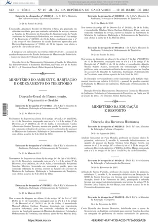 Documento descarregado pelo utilizador Adilson (10.8.0.12) em 17-07-2012 15:17:54.
                                                                                 © Todos os direitos reservados. A cópia ou distribuição não autorizada é proibida.


                  822     II SÉRIE — NO 45                  «B. O.» DA REPÚBLICA DE CABO VERDE — 10 DE JULHO DE 2012
                        Extracto de despacho nº 876/2012 – De S. Exª a Ministra                           Extracto do despacho nº 880/2012: – De S. Exª o Ministro do
                          das Infraestruturas e Economia Marítima:                                          Ambiente, Habitação e Ordenamento do Território:

                            De 26 de Junho de 2012:                                                            De 23 de Maio de 2012:

                                                                                                  Nos termos do artigo 19° do Decreto-Lei n° 26/2011, de 18 de Julho,
                  É nomeado, Anastácio Teodoro de Oliveira e Silva, pós-graduado em
                                                                                                    é reconduzida Odelisa Maria Barbosa Rodrigues Pires, para em
                     ciências contábeis, para em comissão ordinária de serviço, exercer
                                                                                                    comissão ordinária de serviço, exercer as funções de Secretária do
                     as funções de Presidente do Conselho de Administração do Fundo
                                                                                                    Ministro do Ambiente, Habitação e Ordenamento do Território,
                     Autónomo de Manutenção Rodoviária, nos termos do nº 2 do artigo
                                                                                                    com efeitos a partir de 9 de Abril de 2012.
                     1º da Resolução nº 33/2005, de 25 de Julho, coadjuvado com o nº
                     2 do artigo 9º dos Estatutos do citado Instituto aprovados pelo
                     Decreto-Regulamentar nº 7/2005, de 29 de Agosto, com efeito a                                                         –––––
                     partir de 1 de Julho de 2012.
                                                                                                          Extracto do despacho nº 881/2012: – De S. Exª o Ministro do
                                                                                                            Ambiente, Habitação e Ordenamento do Território:
                     A despesa tem cabimento na rubrica 02.01.01.01.01 – pessoal do
                  quadro do orçamento do Fundo Autónomo de Manutenção Rodoviária.                              De 23 de Junho de 2012:
                  – (Isento de visto do Tribunal de Contas).
                                                                                                  Nos termos do disposto na alínea b) do artigo 14° da Lei n°102/IV/93,
                     Direcção-Geral de Planeamento, Orçamento e Gestão do Ministério                de 31 de Dezembro, conjugado com os n°s 1 e 3 do artigo 3° do
                  das Infraestruturas e Economia Marítima, na Praia, aos 20 de Junho                Decreto-Lei n° 26/2011, de 18 de Julho, é reconduzido Alaudio
                  de 2012. – A Directora-Geral, Édna Sequeira Bejarano.                             Basílio Soares Ramos, licenciado em comunicação e relações
                                                                                                    públicas, para em comissão ordinária de serviço, exercer as funções
                                                                                                    de assessor do Ministro do Ambiente, Habitação e Ordenamento
                                        ––––––o§o––––––                                             do Território, com efeitos a partir de 9 de Abril de 2012.

                                                                                                    Os encargos correspondentes serão suportados pela dotação orça-
                  MINISTÉRIO DO AMBIENTE, HABITAÇÃO                                               mental inscrita na rubrica 3.01.01.01 – pessoal do quadro especial,
                    E ORDENAMENTO DO TERRITÓRIO                                                   do Gabinete do Ministro do Ambiente, Habitação e Ordenamento do
                                                                                                  Território.
                                                 –––––                                               Direcção-Geral do Planeamento, Orçamento e Gestão do Ministério
                                                                                                  do Ambiente, Habitação e Ordenamento do Território, na Praia, aos 26
                            Direcção-Geral de Planeamento,                                        de Junho de 2012. – O Director, Nilton Rocha Dias.

                                  Orçamento e Gestão                                                                             –––––o§o–––––
1 562000 002089




                        Extracto do despacho nº 877/2012: – De S. Exª o Ministro do
                          Ambiente, Habitação e Ordenamento do Território:
                                                                                                                MINISTÉRIO DA EDUCAÇÃO
                                                                                                                      E DESPORTO
                            De 23 de Maio de 2012:
                                                                                                                                           –––––
                  Nos termos do disposto na alínea b) do artigo 14° da Lei n° 102/IV/93,
                    de 31 de Dezembro, conjugado com os n°s 1 e 3 do artigo 3° do                              Direcção dos Recursos Humanos
                    Decreto-Lei n° 26/2011, de 18 de Julho, é reconduzido Carlos
                    Alberto dos Santos Tavares, mestre em gestão do território, para                      Extracto de despacho nº 882/2012 – De S. Exª o ex. Ministro
                    em comissão ordinária de serviço, exercer as funções de assessor                        da Educação, Cultura e Desporto:
                    do Ministro do Ambiente, Habitação e Ordenamento do Território,
                    com efeitos a partir de 9 de Abril de 2012.                                                De 14 de Agosto de 2001:

                                                                                                  Amílcar Alexandre de Pina Mendes, professor do ensino básico de
                                                 –––––                                              primeira, referência 7, escalão A, nomeado deﬁnitivamente no
                                                                                                    quadro do pessoal da Escola Técnica Grão Duque Henry, nos
                        Extracto do despacho nº 878/2012: – De S. Exª o Ministro do                 termos do nº 2 do artigo 19º e alínea b) de nº 1 II do artigo 39º,
                          Ambiente, Habitação e Ordenamento do Território:                          ambos do Decreto-Legislativo nº 2/2004, de 29 de Março, conjugado
                                                                                                    com o nº 1 do artigo 10º da Lei nº 102/IV/93, de 31 de Dezembro.
                            De 23 de Maio de 2012:
                                                                                                                                           –––––
                  Nos termos do disposto na alínea b) do artigo 14° da Lei n°102/IV/93,
                    de 31 de Dezembro, conjugado com os n°s 1 e 3 do artigo 3° do                         Extracto de despacho nº 883/2012 – De S. Exª o ex-Ministra
                    Decreto-Lei n° 26/2011, de 18 de Julho, é reconduzido Felizberto                        da Educação e Valorização dos Recursos:
                    Sanches Moreira, licenciado em economia e gestão, para em
                                                                                                               De 16 de Fevereiro de 2007:
                    comissão ordinária de serviço, exercer as funções de assessor do
                    Ministro do Ambiente, Habitação e Ordenamento do Território,                  Arlindo de Barros Furtado, professor do ensino básico de primeira,
                    com efeitos a partir de 9 de Abril de 2012.                                      referência 7, escalão A, de nomeação deﬁnitiva na Delegação do
                                                                                                     MED de Santa Catarina, em licença sem vencimento de longa
                                                 –––––                                               duração, desde 4 de Fevereiro de 2007, prorrogado a referida
                                                                                                     licença por um período indeterminado, nos termos do artigo 79º do
                        Extracto do despacho nº 879/2012: – De S. Exª o Ministro do                  Decreto-Lei nº 3/2010, de 8 de Março, com efeitos a partir de 04 de
                          Ambiente, Habitação e Ordenamento do Território:                           Fevereiro do corrente ano.

                            De 23 de Maio de 2012:                                                                                       ______
                                                                                                          Extracto de despacho nº 884/2012 – De S. Exª o ex-Ministro
                  Nos termos do disposto na alínea b) do artigo 14° da Lei n° 102/
                                                                                                            da Educação e Desporto:
                    IV/93, de 31 de Dezembro, conjugado com os n°s 1 e 3 do artigo
                    3° do Decreto-Lei n° 26/2011 de 18 de Julho, é reconduzido                                 De 4 de Fevereiro de 2010:
                    Manuel Adilson Cardoso Fragoso, licenciado em engenharia
                    química industrial, para em comissão ordinária de serviço,                    Carla Djamila dos Santos Monteiro, habilitada com o curso de
                    exercer as funções de assessor do Ministro do Ambiente, Habitação e              licenciatura em história, contratada para exercer funções docentes
                    Ordenamento do Território, com efeitos a partir de 9 de Abril de 2012.           na categoria de professora do ensino secundário de primeira,


                                      https://kiosk.incv.cv                                                     4E424987-47A7-473D-AC20-7772AD0E6A2B
 
