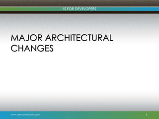 www.devconnections.com
IIS FOR DEVELOPERS
MAJOR ARCHITECTURAL
CHANGES
5
 