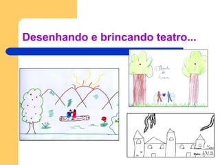 Desenhando e brincando teatro... 