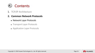 Page 16
Copyright © 2018 Huawei Technologies Co., Ltd. All rights reserved.
Contents
1. TCP/IP Architecture
2. Common Network Protocols
 Network Layer Protocols
 Transport Layer Protocols
 Application Layer Protocols
 
