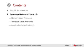 Page 36
Copyright © 2018 Huawei Technologies Co., Ltd. All rights reserved.
Contents
1. TCP/IP Architecture
2. Common Network Protocols
 Network Layer Protocols
 Transport Layer Protocols
 Application Layer Protocols
 