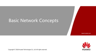 www.huawei.com
Copyright © 2018 Huawei Technologies Co., Ltd. All rights reserved.
Basic Network Concepts
 