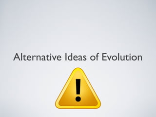 Alternative Ideas of Evolution
 