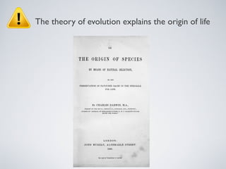 The theory of evolution explains the origin of life
 
